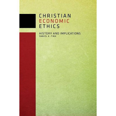 Christian Economic Ethics - by  Dan Finn (Paperback)