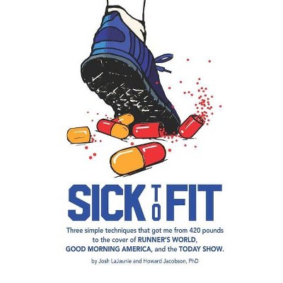 Sick to Fit - by  Howard Jacobson & Josh Lajaunie (Paperback)