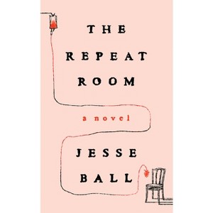 The Repeat Room - by Jesse Ball - 1 of 1