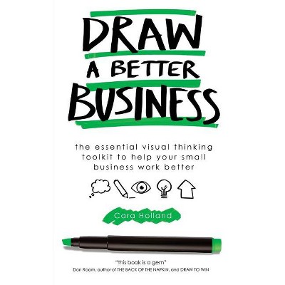 Draw a Better Business - by  Cara Holland (Paperback)