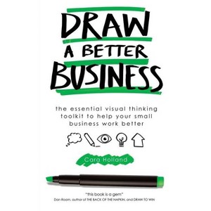 Draw a Better Business - by  Cara Holland (Paperback) - 1 of 1