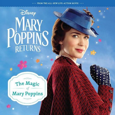 Mary Poppins Returns : The Magic of Mary Poppins -  by Bonnie Steele (Paperback)