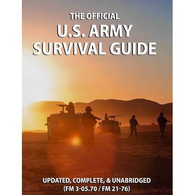 The Official US Army Survival Guide - by  U S Army (Paperback)