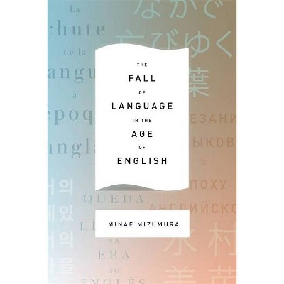 The Fall of Language in the Age of English - by  Minae Mizumura (Paperback)