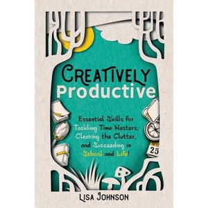 Creatively Productive - by  Lisa Johnson (Paperback) - 1 of 1