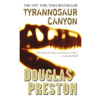 Tyrannosaur Canyon - (Wyman Ford) by  Douglas Preston (Paperback)