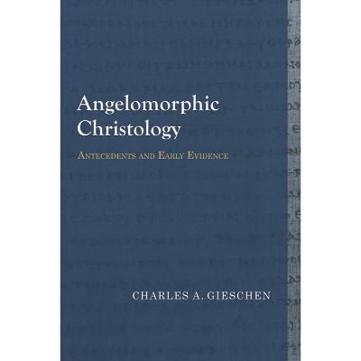 Angelomorphic Christology - (Library of Early Christology) by  Charles A Gieschen (Paperback)