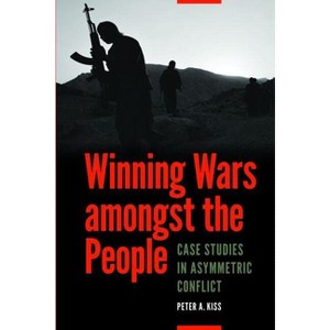 Winning Wars Amongst the People - by  Peter A Kiss (Paperback) - 1 of 1