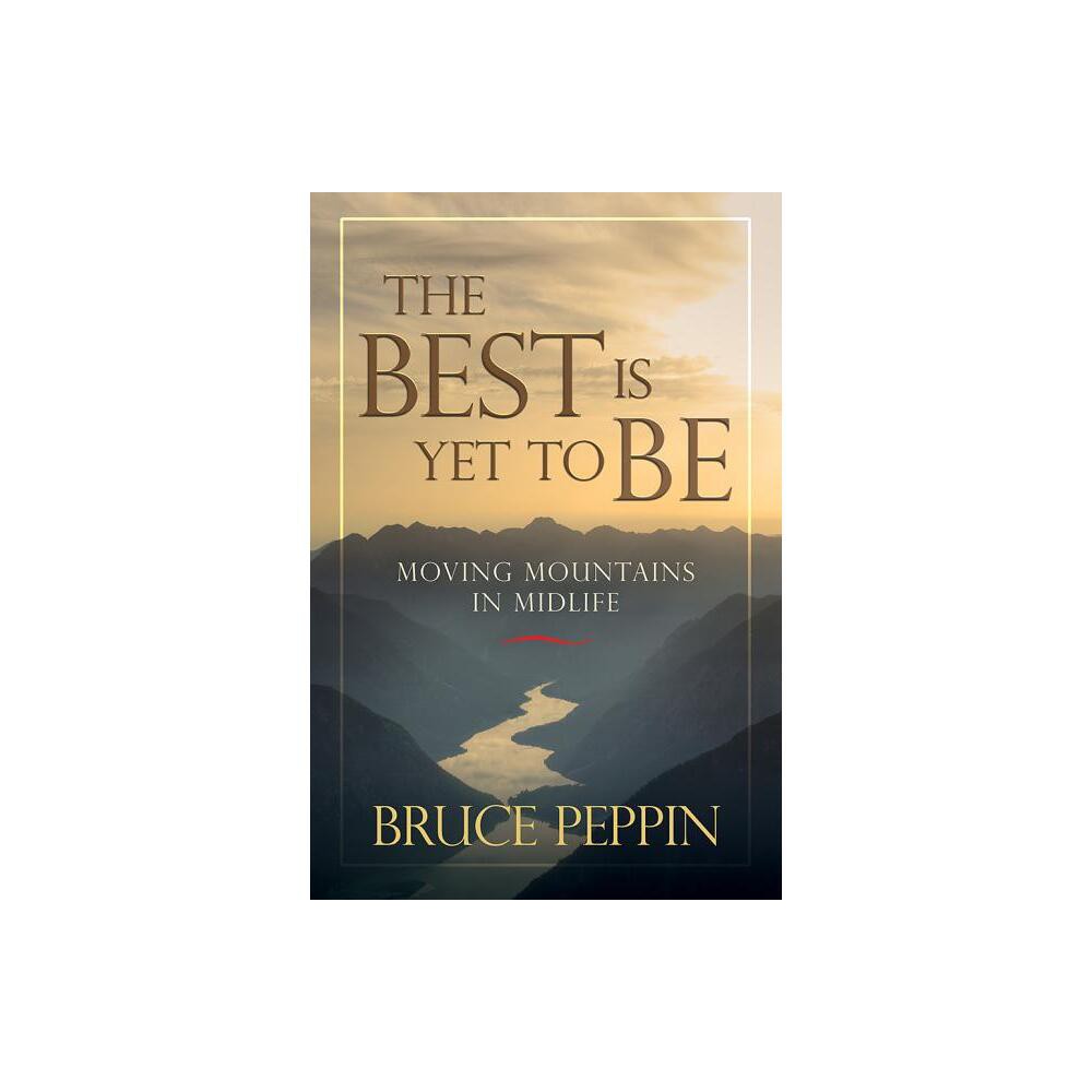 The Best Is Yet to Be - by Bruce Peppin (Paperback)