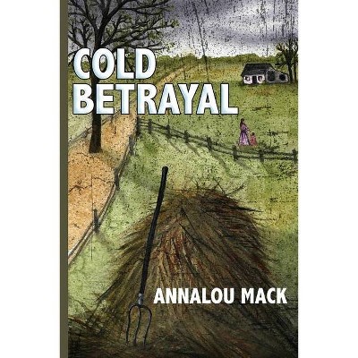 Cold Betrayal - by  Annalou Mack (Paperback)