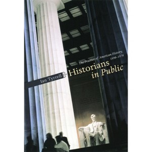 Historians in Public - by  Ian Tyrrell (Paperback) - 1 of 1