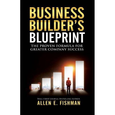 Business Builder's Blueprint - by  Allen E Fishman (Paperback)