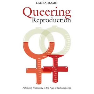 Queering Reproduction - by  Laura Mamo (Paperback) - 1 of 1