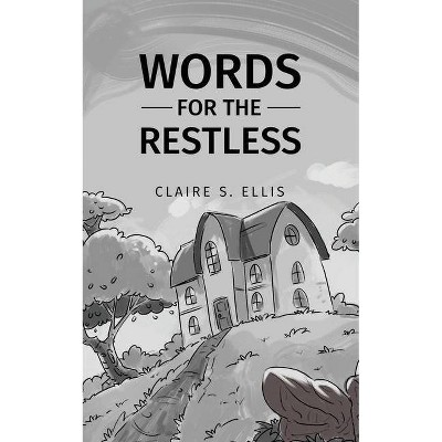 Words for the Restless - by  Claire S Ellis (Paperback)