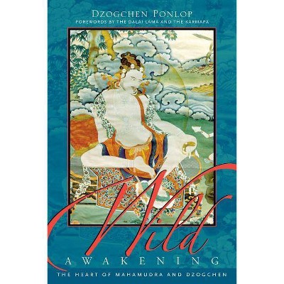 Wild Awakening - by  Dzogchen Ponlop (Paperback)