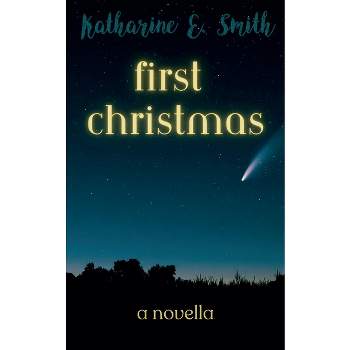 First Christmas - by  Katharine E Smith (Paperback)