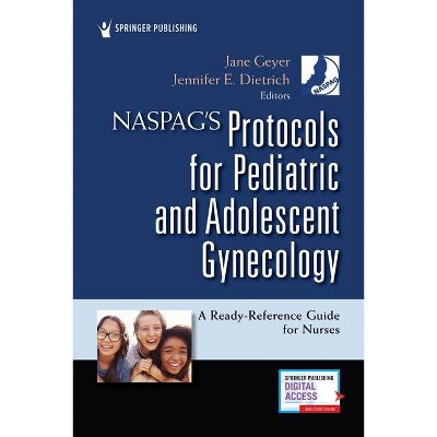 Naspag's Protocols for Pediatric and Adolescent Gynecology - by  Jane Geyer & Jennifer Dietrich (Paperback)