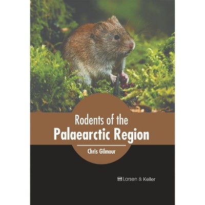 Rodents of the Palaearctic Region - by  Chris Gilmour (Hardcover)