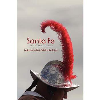 Santa Fe, Its 400th Year (Hardcover) - by  Rob Dean
