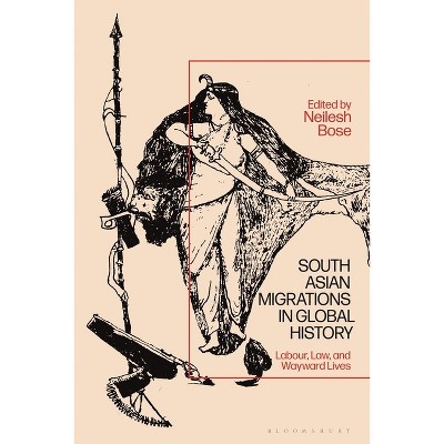 South Asian Migrations in Global History - by  Neilesh Bose (Paperback)