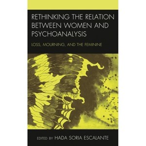 Rethinking the Relation between Women and Psychoanalysis - (Psychoanalytic Studies: Clinical, Social, and Cultural Conte) by  Hada Soria Escalante - 1 of 1