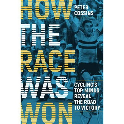 How the Race Was Won - by  Peter Cossins (Paperback)