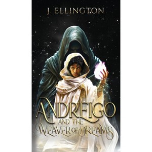 Andreigo and the Weaver of Dreams - by  J Ellington (Hardcover) - 1 of 1