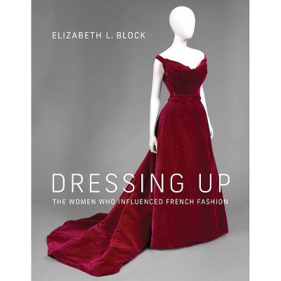 Dressing Up - by  Elizabeth L Block (Hardcover)