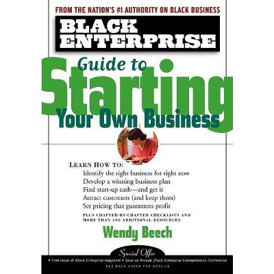 Black Enterprise Guide to Starting Your Own Business - (Black Enterprise Books) by  Wendy Beech (Paperback)