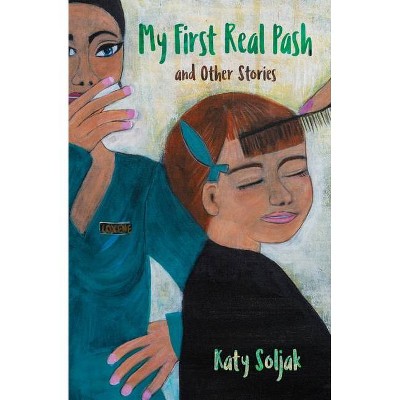 My First Real Pash and Other Stories - by  Katy Soljak (Paperback)