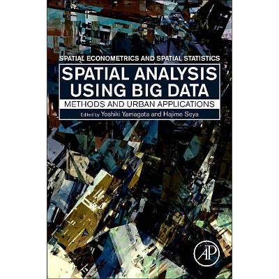 Spatial Analysis Using Big Data - by  Yoshiki Yamagata & Hajime Seya (Paperback)