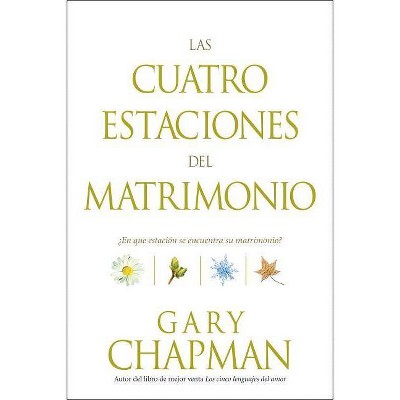 Las Cuatro Estaciones del Matrimonio - by  Gary Chapman (Paperback)