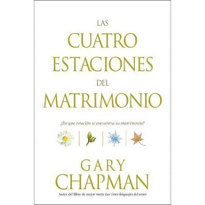 Las Cuatro Estaciones del Matrimonio - by  Gary Chapman (Paperback)