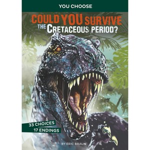 Could You Survive the Cretaceous Period? - (You Choose: Prehistoric Survival) by  Eric Braun (Paperback) - 1 of 1