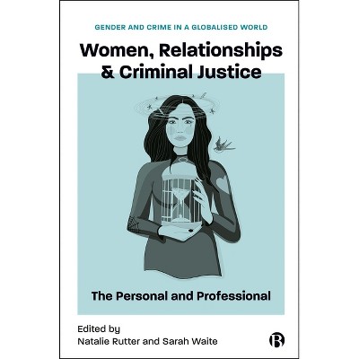 Women, Relationships & Criminal Justice - (Gender and Crime in a Globalised World) by  Sarah Waite & Natalie Rutter (Hardcover)