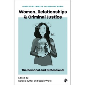 Women, Relationships & Criminal Justice - (Gender and Crime in a Globalised World) by  Sarah Waite & Natalie Rutter (Hardcover) - 1 of 1