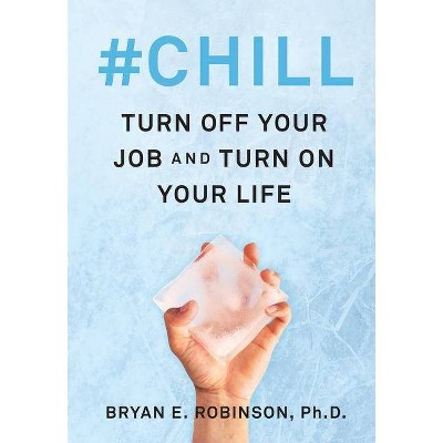 #Chill - by  Bryan E Robinson (Hardcover)