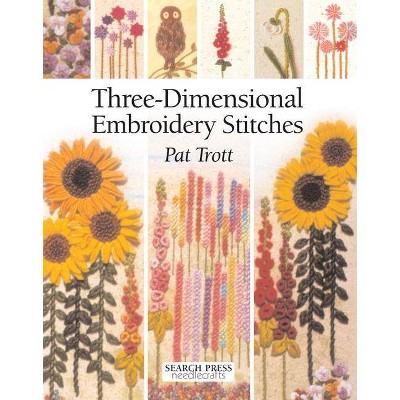 Three-Dimensional Embroidery Stitches - (Needlecrafts) by  Pat Trott (Paperback)