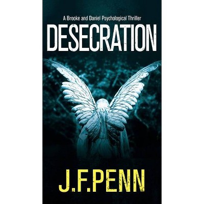 Desecration - (Brooke and Daniel) by  J F Penn (Hardcover)