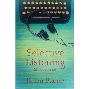 Selective Listening - by  Brian Paone (Paperback) - 1 of 1
