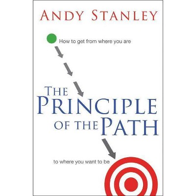 The Principle of the Path - by  Andy Stanley (Paperback)