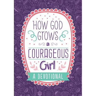 How God Grows a Courageous Girl - (Courageous Girls) by  Carey Scott (Paperback)