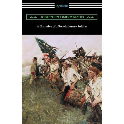 A Narrative of a Revolutionary Soldier - by  Joseph Plumb Martin (Paperback)