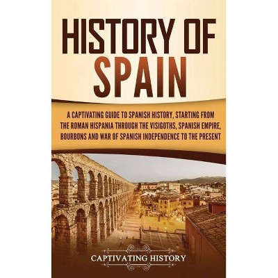 History of Spain - by  Captivating History (Hardcover)