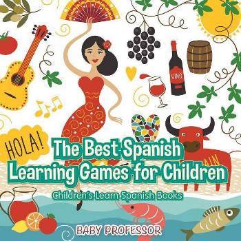 The Best Spanish Learning Games for Children Children's Learn Spanish Books - by  Baby Professor (Paperback)