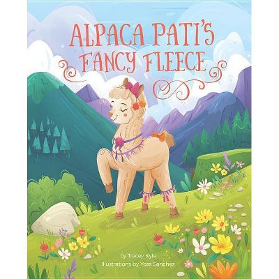 Alpaca Pati's Fancy Fleece - by  Tracey Kyle (Hardcover)