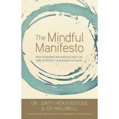 The Mindful Manifesto - by  Jonty Heaversedge & Ed Halliwell (Paperback)