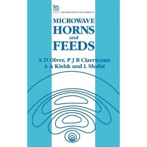 Microwave Horns and Feeds - (Electromagnetic Waves) by  A D Olver & P J B Clarricoats & A a Kishk & L Shafai (Hardcover) - 1 of 1