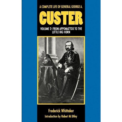 A Complete Life of General George A. Custer, Volume 2 - by  Frederick Whittaker (Paperback)