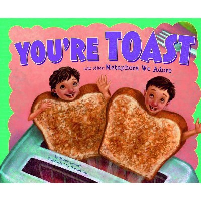 You're Toast and Other Metaphors We Adore - (Ways to Say It) by  Nancy Loewen (Paperback)